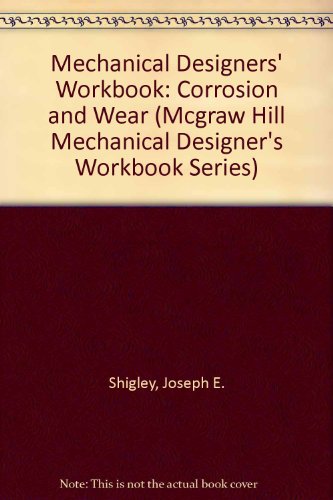 Book Corrosion and Wear: A Mechanical Designers' Workbook (MCGRAW HILL MECHANICAL DESIGNER'S WORKBOOK SERIES) free