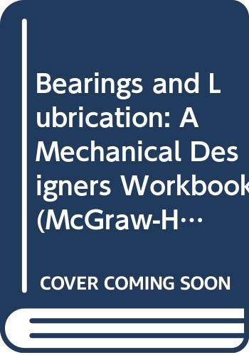 Book Bearings And Lubrication: A Mechanical Designers Workbook (mcgraw-hill Mechanical Designers Workbook Series) free