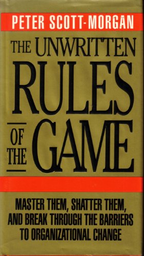 Book The Unwritten Rules of the Game: Master Them, Shatter Them, and Break Through the Barriers to Organizational Change free
