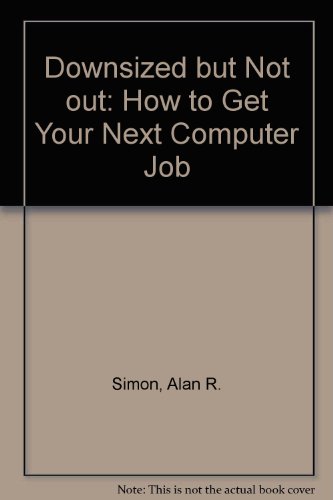 Book Downsized But Not Out: How To Get Your Next Computer Job free