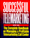 Book Successful Telemarketing: The Complete Handbook on Managing a Profitable Telemarketing Call Center free