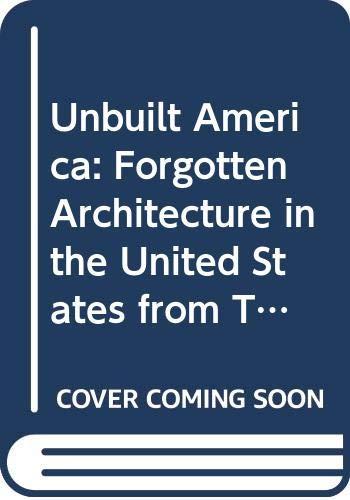 Book Unbuilt America: Forgotten architecture in the United States from Thomas Jefferson to the space age : a book (On site) free