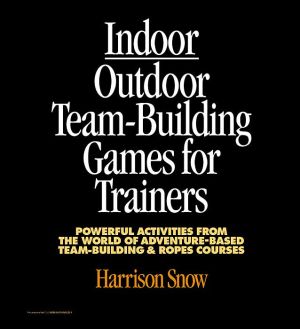 Book Indoor/outdoor Team Building Games For Trainers: Powerful Activities From The World Of Adventure-based Team Building And Ropes Courses free
