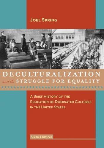 Book Deculturalization and the Struggle for Equality: A Brief History of the Education of Dominated Cultures in the United States free