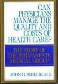 Book Can Physicians Manage the Quality and Costs of Health Care?: The Story of the Permanente Medical Group free