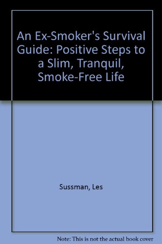 Book An Ex-smoker's Survival Guide: Positive Steps To A Slim, Tranquil, Smoke-free Life free