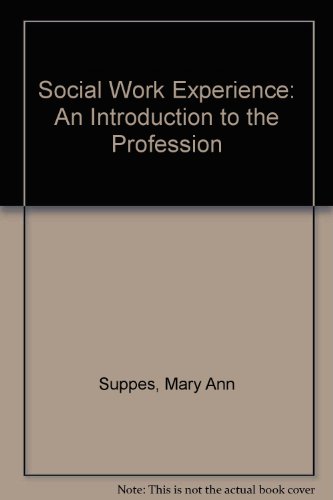 Book The Social Work Experience: An Introduction to the Profession and Its Relationship to Social Welfare Policy free
