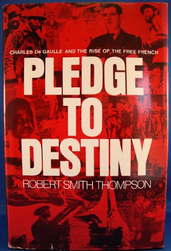Book Pledge to Destiny: Charles De Gaulle and the Rise of the Free French free
