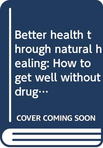 Book Better health through natural healing: How to get well without drugs or surgery free