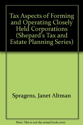 Book Tax Aspects Of Forming And Operating Closely Held Corporations (shepard's Tax And Estate Planning Series) free