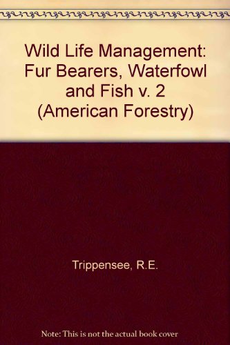 Book Wildlife Management Furbearers, Waterfowl And Fish, Two Volumes (american Forestry) (v. 2) free
