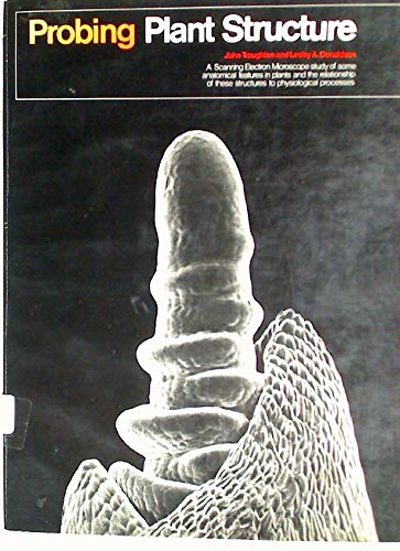 Book Probing plant structure;: A scanning electron microscope study of some anatomical features in plants and the relationship of these structures to physiological processes free