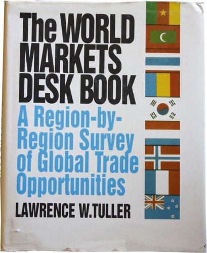 Book The World Markets Desk Book : a Region-By-Region Survey of Global Trade Opportunities free