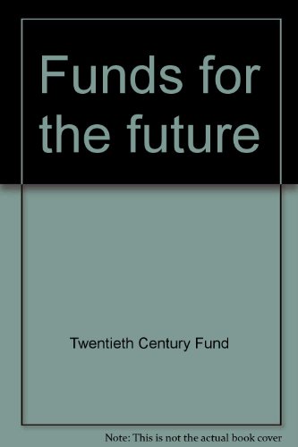 Book Funds For The Future: Report Of The Twentieth Century Fund Task Force On College And University Endowment Policy free