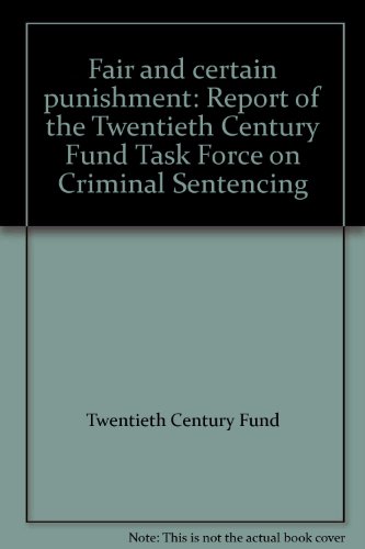 Book Fair and certain punishment: Report of the Twentieth Century Fund Task Force on Criminal Sentencing free