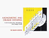 Book Axonometric and Oblique Drawing: A 3-D Construction, Rendering, and Design Guide free