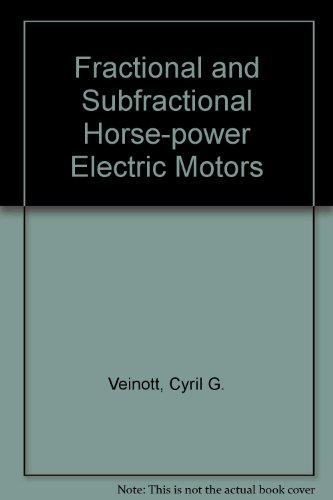 Book Fractional and Subfractional Horsepower Electric Motors: Available Types, Basic Operating Principles, Selection, and Maintenance free