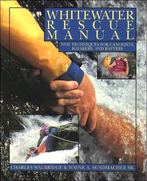 Book Whitewater Rescue Manual: New Techniques for Canoeists, Kayakers, and Rafters free