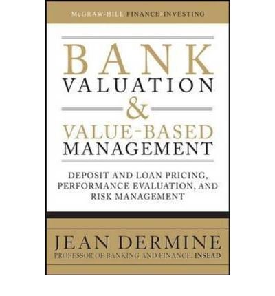 Book Bank Valuation and Value-Based Management: Deposit and Loan Pricing, Performance Evaluation, and Risk Management free