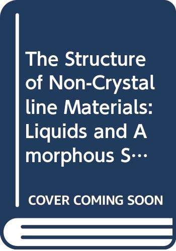 Book The Structure of Non-Crystalline Materials: Liquids and Amorphous Solids free