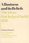 Book Business and Its Beliefs: The Ideas that Helped Build IBM free