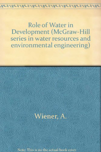 Book The role of water in development;: An analysis of principles of comprehensive planning (McGraw-Hill series in water resources and environmental engineering) free