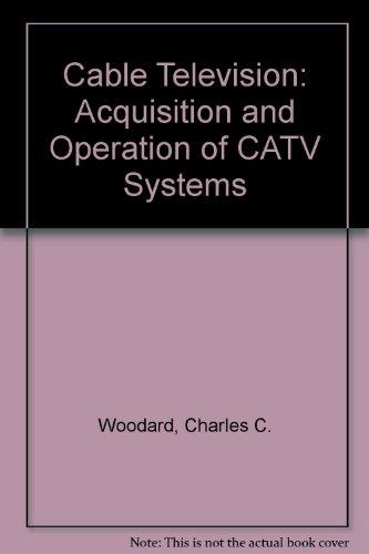 Book Cable Television: Acquisition And Operation Of Catv Systems free