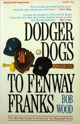 Book Dodger Dogs to Fenway Franks: The Ultimate Guide to America's Top Baseball Parks free