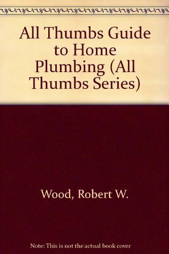 Book All Thumbs Guide To Home Plumbing (all Thumbs Series) free