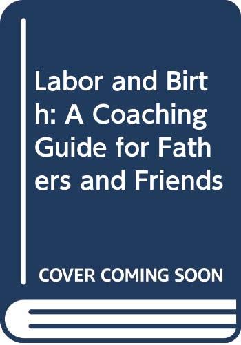 Book Labor And Birth: A Coaching Guide For Fathers And Friends (a Sun Words Book) free