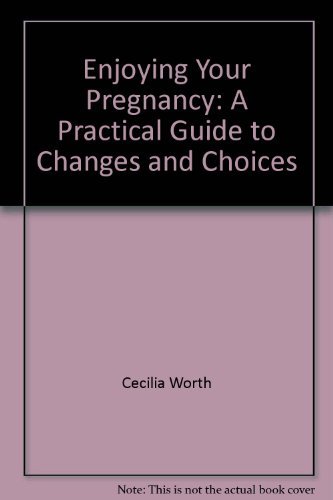 Book Enjoying Your Pregnancy: A Practical Guide To Changes And Choices free
