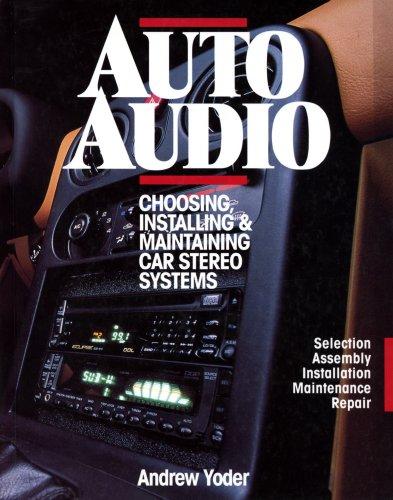 Book Auto Audio/Choosing Installing & Maintaining Car Stereo Systems: Selection Assembly Installation Maintenance Repair free