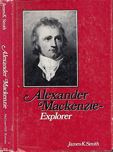 Book Alexander Mackenzie, Explorer. The hero who failed. free