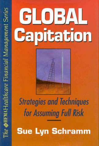 Book Global Capitation: Strategies And Techniques For Assuming Full Risk (hfma Healthcare Financial Management Series) free