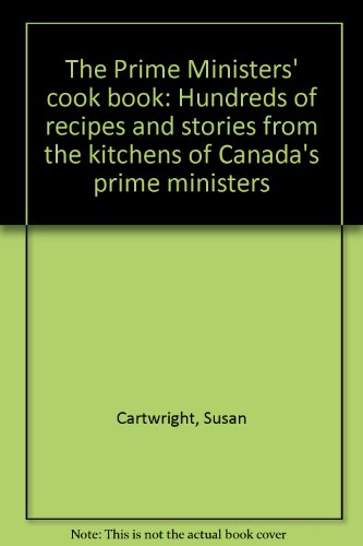 Book The Prime Ministers' cook book: Hundreds of recipes and stories from the kitchens of Canada's prime ministers free