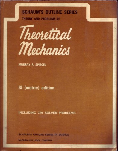 Book Schaum's outline of theory and problems of theoretical mechanics: With an introduction to Lagrange's equations and Hamiltonian theory (Schaum's outline series) free