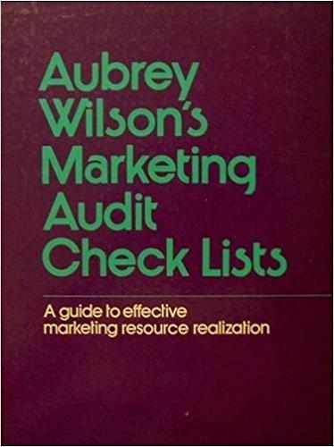 Book Aubrey Wilson's Marketing Audit Check Lists: A Guide to Effective Marketing Resource Realization free
