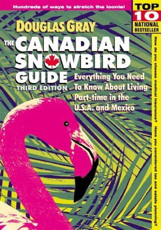 Book The Canadian Snowbird Guide, 3rd Edition: Everything You Need to Know About Living Part-time in the U.S.A. and Mexico free