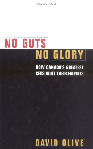 Book No guts, no glory: How Canada's greatest CEOs built their empires free Book No guts, no glory: How Canada's greatest CEOs built their empires free