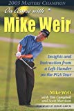 Book On Course with Mike Weir: Insights and Instructions from a Left Hander on the Pga Tour free