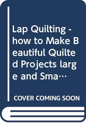 Book Lap Quilting - how to Make Beautiful Quilted Projects large and Small free