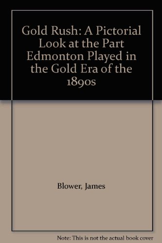 Book Gold Rush: A Pictorial Look at the Part Edmonton Played in the Gold Era of the 1890s free