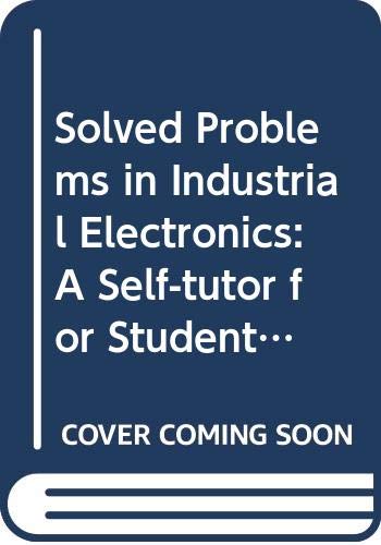 Book Solved Problems in Industrial Electronics: A Self-tutor for Students free