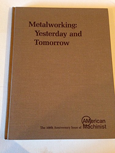 Book Metalworking: Yesterday and tomorrow : the 100th anniversary issue of American machinist free