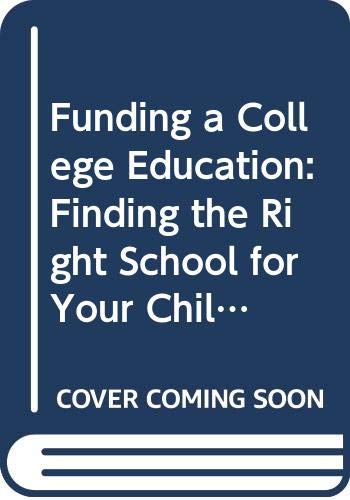 Book Funding A College Education: Finding The Right School For Your Child And The Right Fit For Your Budget free