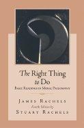 Book Right Thing to Do: Basic Readings in Moral Philosophy free