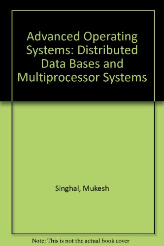 Book Advanced Operating Systems: Distributed Data Bases And Multiprocessor Systems free