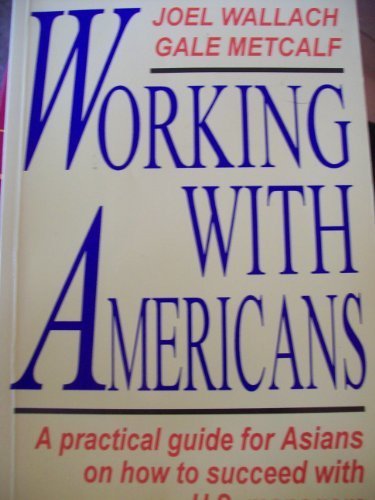 Book Working With Americans: a Practical Guide for Asians on How to Succeed With U.S. Managers free