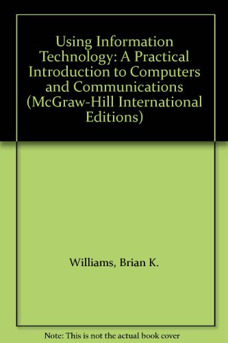 Book Using Information Technology: A Practical Introduction To Computers And Communications (mcgraw-hill International Editions) free