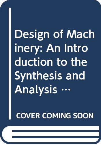 Book Design Of Machinery: An Introduction To The Synthesis And Analysis Of Mechanisms And Machines free